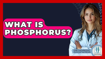 What Is Phosphorus? - Orthopedic Support Network