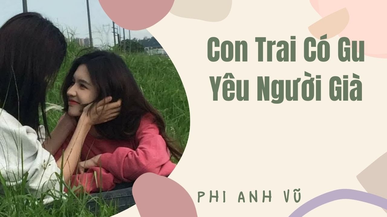 [Truyện Audio] Con Trai Có Gu Yêu Người Già | Phi Anh Vũ