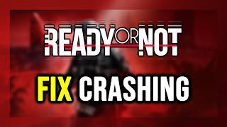 How to FIX Ready or Not Crashing, Not Launching, Freezing, Not Loading, Black Screen