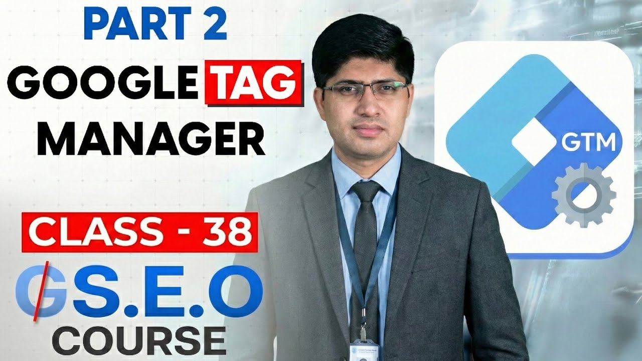 Class 38 - Google Tag Manager Part 2 - Advanced SEO Course 2025 - GEO Course - SEO Course