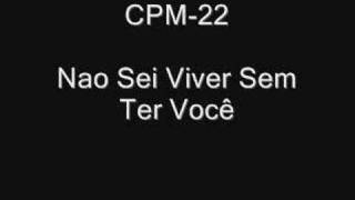 CPM-22 Nao Sei Viver Sem Ter Você