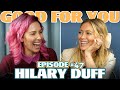 Ep #47: HILARY DUFF | Good For You Podcast with Whitney Cummings