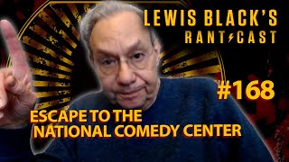 Escape to the National Comedy Center | Lewis Black's Rantcast #168