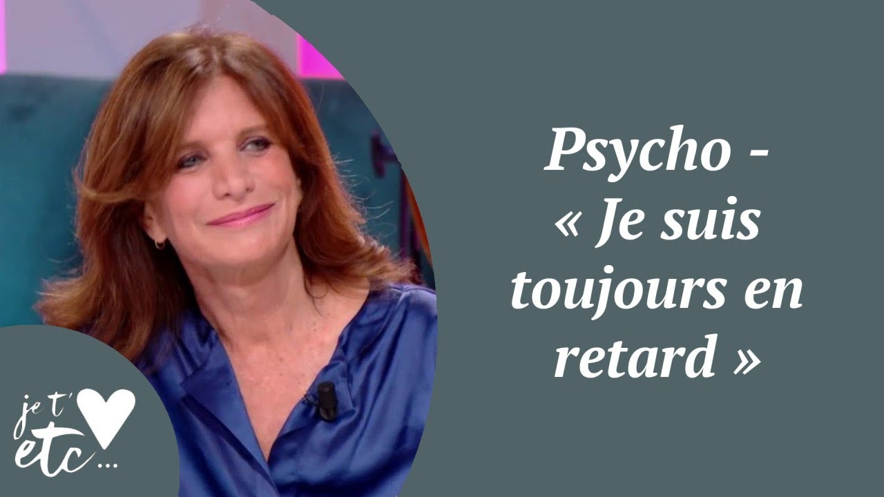 Psycho - « Je suis toujours en retard » - Je t'aime etc S03