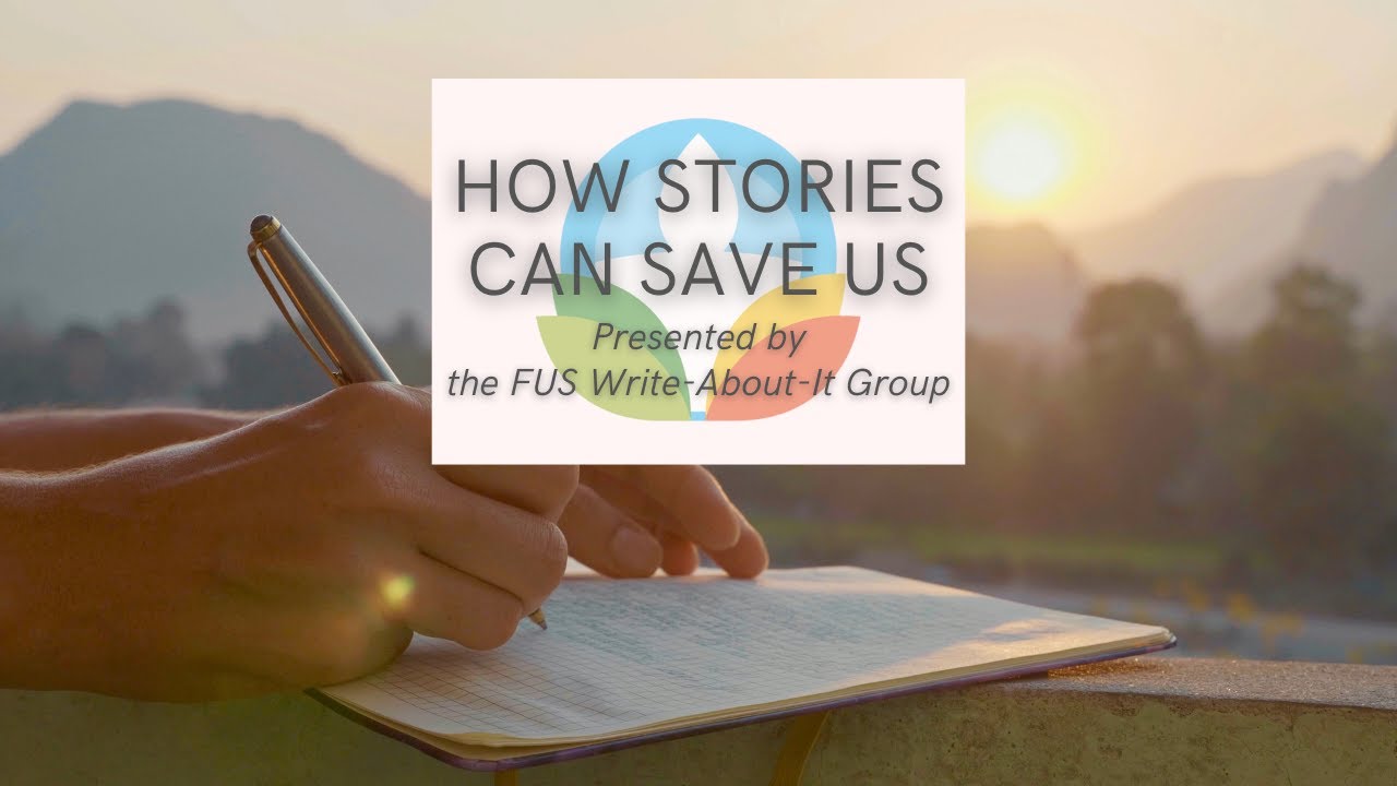 Message: "How Stories Can Save Us" with the FUS Write-About-It Group