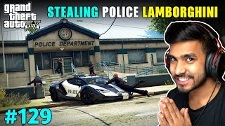 I STOLE LAMBORGHINI FROM POLICE DEPARTMENT | GTA V GAMEPLAY #129