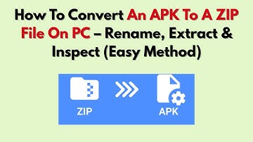 How To Convert An APK To A ZIP File On PC – Rename, Extract & Inspect (Easy Method)