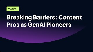 Breaking Barriers: Content Pros as GenAI Pioneers