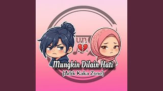 Mungkin Dilain Hati (Adik Kaka Zone)
