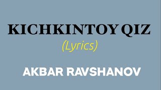 Akbar Ravshanov - KICHKINTOY QIZ  matni(lyrics).