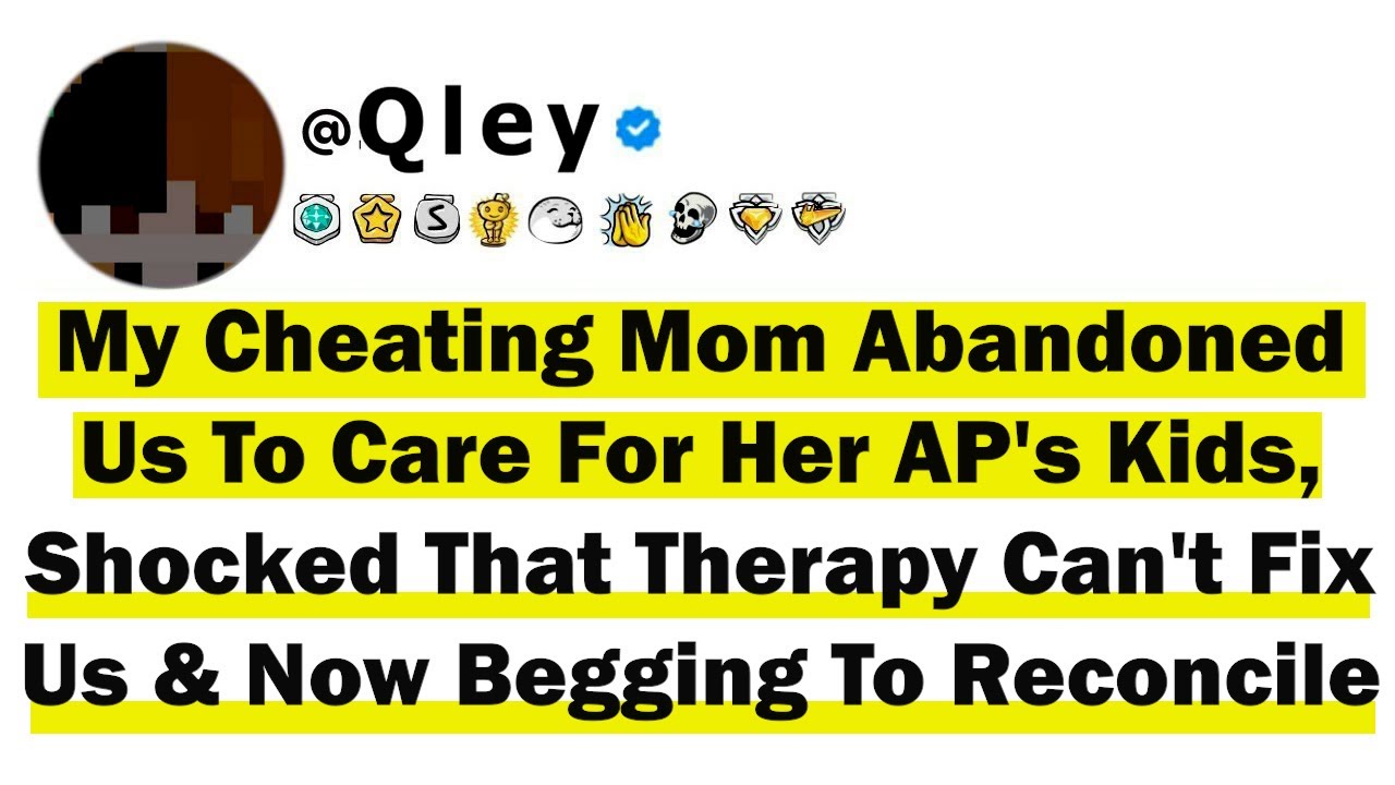 My Cheating Mom Abandoned Us To Care For Her AP's Kids, Shocked That Therapy Can't Fix Us & Begging