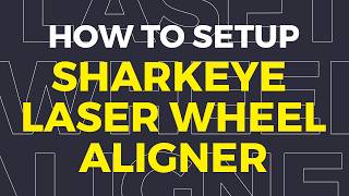 SharkEye Laser Wheel Alignment Setup Guide | Step-by-Step Professional Training for Garages. Net Worth