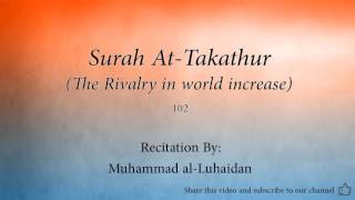 Surah At Takathur The Rivalry in world increase   102   Muhammad al Luhaidan   Quran Audio