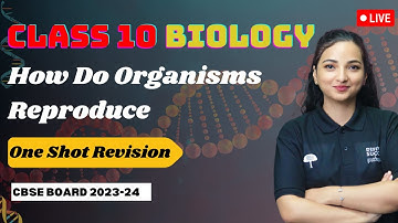 How Do Organisms Reproduce - One Shot Revision | Class 10 Boards | Full Chapter | CBSE 2023-24