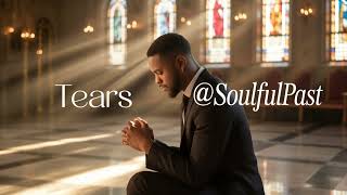 TEARS — 2025 Soulful Gospel Release | Original Gospel Music by @soulfulpast