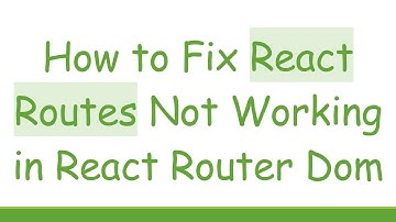 How to Fix React Routes Not Working in React Router Dom