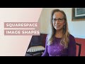 Squarespace Image Shapes