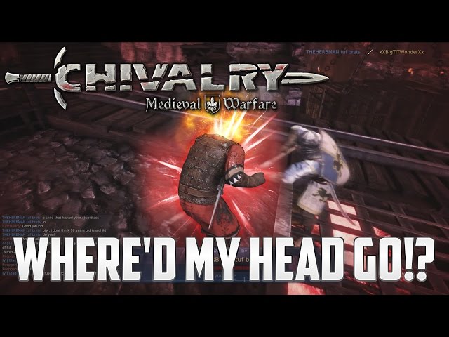 WHERE'D MY HEAD GO!? - Chivalry Medieval Warfare class=