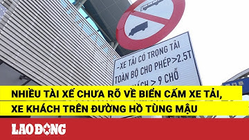 Nhiều tài xế chưa rõ về biển cấm xe tải, xe khách trên đường Hồ Tùng Mậu | Báo Lao Động