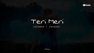 Teri Meri Prem Kahani | Hindi  (slowed + reverb) version