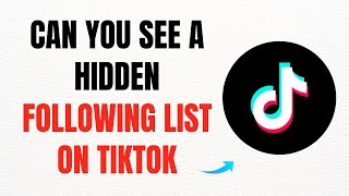 Can You See A Hidden Following List On Tiktok Full Guide
