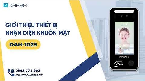 Giới Thiệu DAH1025 - Máy Chấm Công Khuôn Mặt | Thiết Bị Nhận Diện Khuôn Mặt | DAHAHI.VN