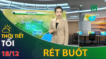 Thời tiết tối và đêm 18/12/2022: Bắc Bộ đêm nay rét buốt | VTC14