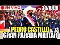🔴 EN VIVO | PEDRO CASTILLO GRAN PARADA MILITAR POR EL BICENTENARIO HOY 30 DE JULIO