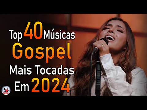 Louvores de Adoração 2024 - As Melhores Músicas Gospel Mais Tocadas - Top Gospel, Hinos Evangélicos