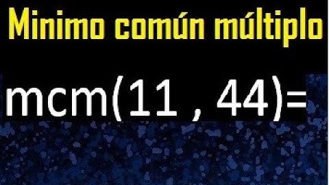 Minimo comun multiplo de 11 y 44 . mcm 11 y 44