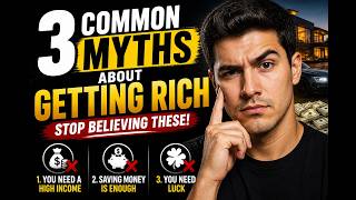 3 COMMON MYTHS ABOUT GETTING RICH