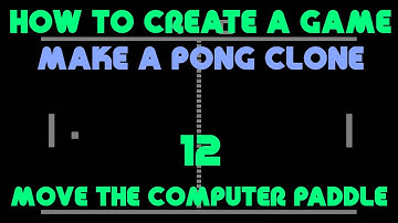 How to Create a Game - Make a Pong Clone - Moving the Computer Paddle - 12