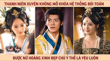 Thanh niên xuyên không mở khóa hệ thống bói toán, được nữ hoàng xinh đẹp chú ý thế là yêu luôn