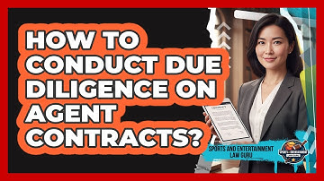 How To Conduct Due Diligence On Agent Contracts?
