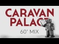 Caravan palace  60 minute mix of caravan palace