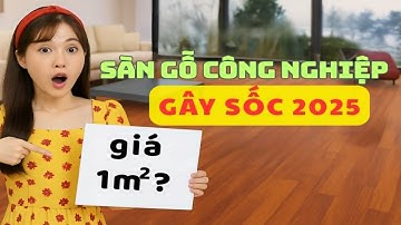 Tìm hiểu sàn gỗ công nghiệp bao nhiêu tiền 1m2? Cập nhật bảng giá sàn gỗ Malaysia mới nhất 2025