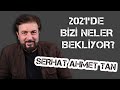 2021'DE BİZİ NELER BEKLİYOR? (SERHAT AHMET TAN)