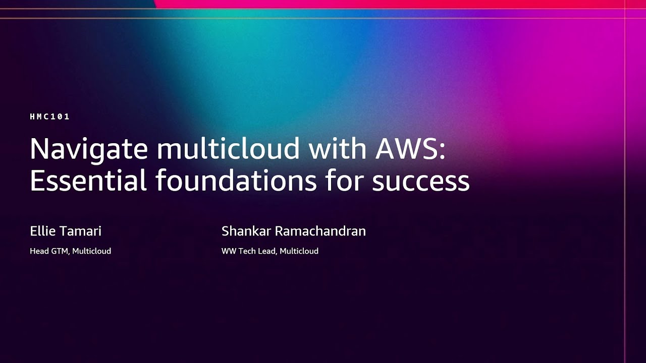 AWS re:Invent 2025 - Navigate multicloud with AWS: Essential foundations for success (HMC101)