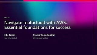 AWS re:Invent 2025 - Navigate multicloud with AWS: Essential foundations for success (HMC101)
