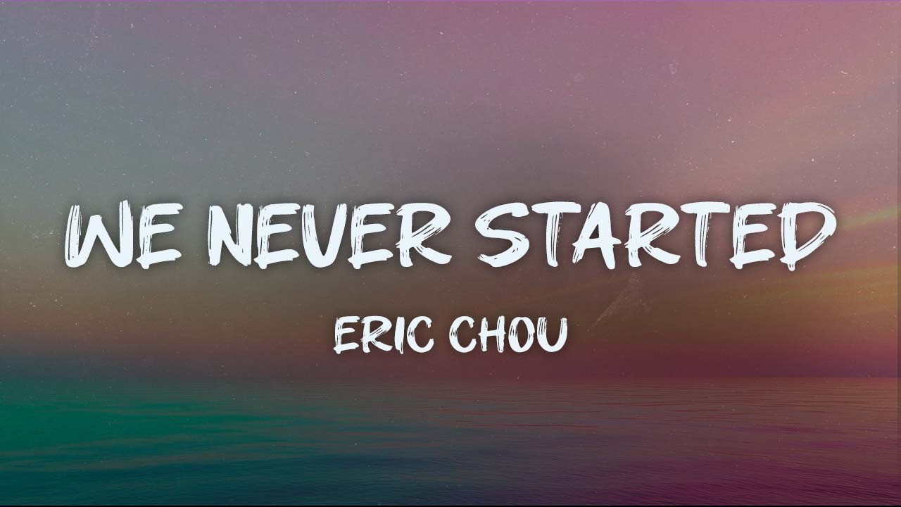 eric chou - we never started (lyrics)