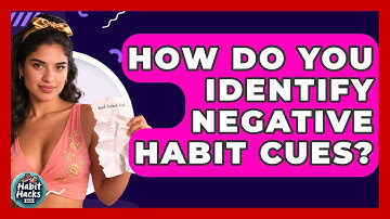 How Do You Identify Negative Habit Cues? - Habit Hacks Hub