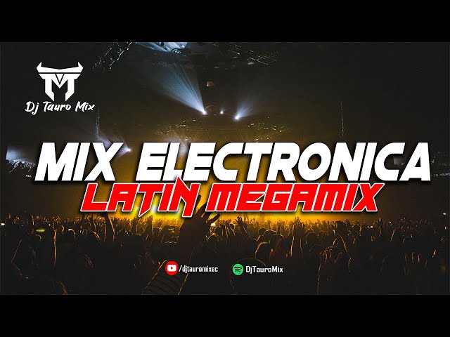 Mix ELECTRONICA 🎶 LATIN ELECTRO MegaMix | DjTauroMixEc class=