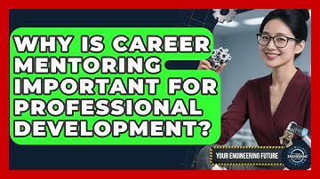 Why Is Career Mentoring Important for Professional Development? - Your Engineering Future