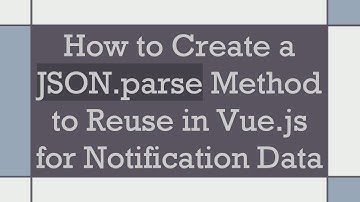 How to Create a JSON.parse Method to Reuse in Vue.js for Notification Data