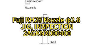 Fuji RH28 Nozzle ฯ2.8 Jig, Inspection 2AGKNX000400 (2AGKNX0004**)