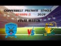 COPPERBELT PREAMIER LEAGUE 2024 SEASON-3 || FINAL MATCH