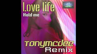 Love life - hold me - tonymcdee remix