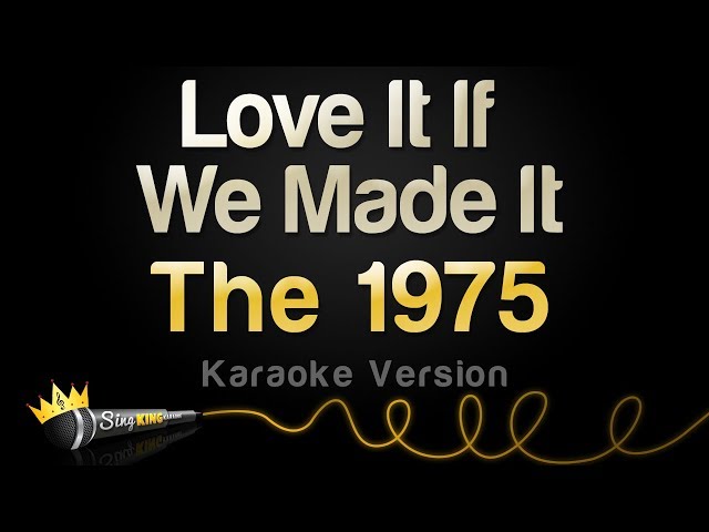 The 1975 - Love It If We Made It (Karaoke Version) class=