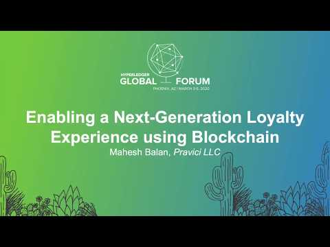 Enabling a Next-Generation Loyalty Experience using Blockchain - Mahesh Balan, Pravici LLC