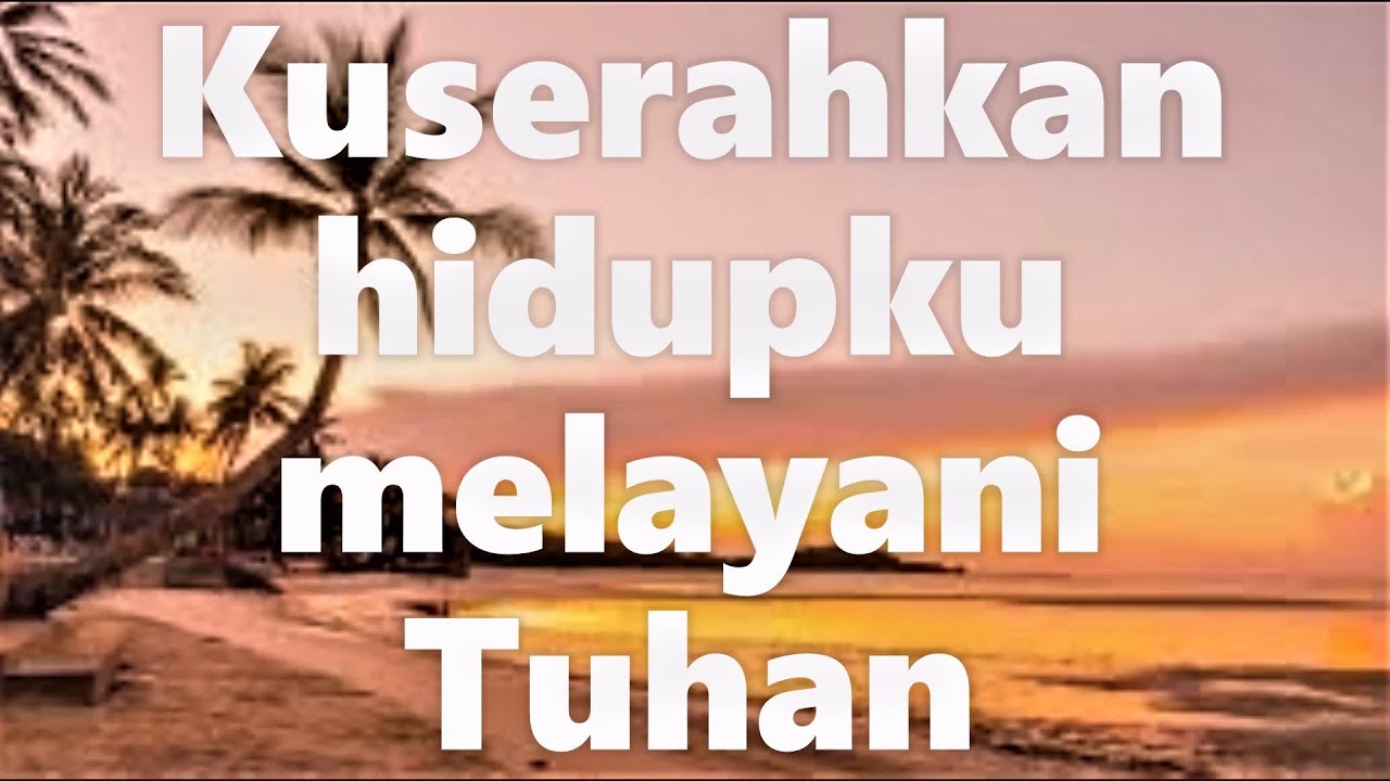Kuserahkan hidupku melayani Tuhan || Lagu Rohani Kristen - Official Music Video Kuserahkan hidupku melayani Tuhan || Lagu Rohani Kristen - Official Music Video